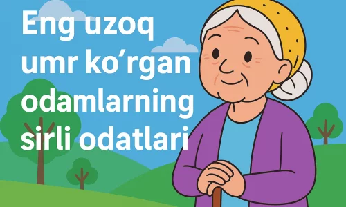 Eng uzoq umr ko‘rgan odamlarning sirli odatlari