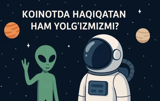 Koinotda haqiqatan ham yolg‘izmizmi
