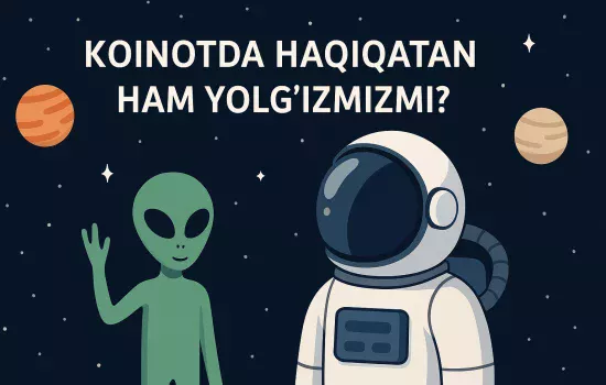 Koinotda haqiqatan ham yolg‘izmizmi