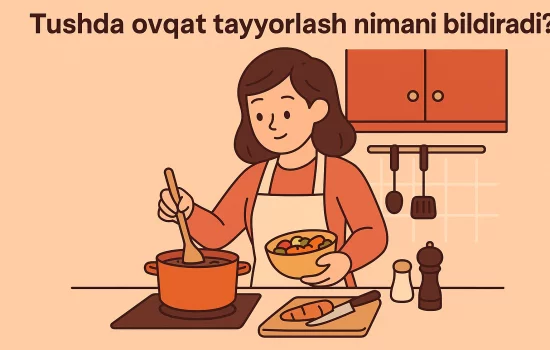 Tushda ovqat tayyorlash nimani bildiradi?