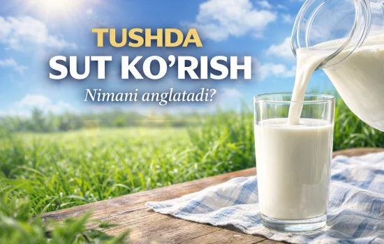 Tushda sut ko‘rish nimani anglatadi?