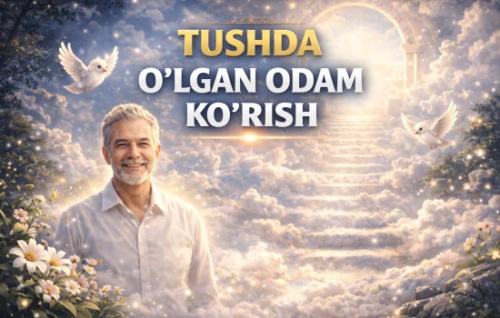 Tushda o‘lgan odamni ko‘rish nimani anglatadi?